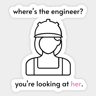 where's the engineer? you're looking at her. Sticker